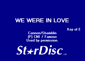 WE WERE IN LOVE

Key of E
CannonlShamblin

(PI CMI I Famous
Used by permission.

SHrDisc...