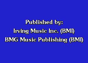 Published by
Irving Music Inc. (BMI)
BMG Music Publishing (BMI)