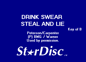 DRINK SWEAR
STEAL AND LIE

Key of B

PelersonlCalpcnlcl
(Pl BMG I Wamcl
Used by pelmission.

StHDiscm