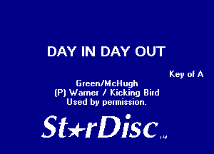DAY IN DAY OUT

Key of A
GreenlM cHugh

(Pl Warner I Kicking Bird
Used by pelmission,

Sti'fDiSCm