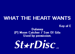 WHAT THE HEART WANTS

Key of E

Dulaney
(Pl Moon Catcher I Son 0! Gila
Used by permission.

SHrDisc...