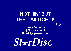 NOTHIN' BUT
THE TAILLIGHTS

Key of E

BlackMalincI
(Pl Blackened
Used by pelmission.

StHDiscm