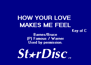 HOW YOUR LOVE
MAKES ME FEEL

Key of C
BarneslBlucc
(Pl Famous I Warner
Used by permission,

Sti'fDiSCm