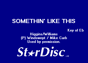 SOMETHIN' LIKE THIS

Key of Eb
Higginslwilliams

(Pl Windswcm I Hike Curb
Used by permission.

SHrDisc...
