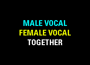 MALE VOCAL

FEMALE VOCAL
TOGETHER