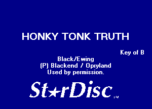 HONKY TONK TRUTH

Key of B
BlacklE wing

lPl Blackend I Oplyland
Used by pelmission,

Sti'fDiSCm