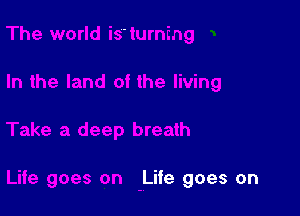 Life goes on
