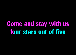 Come and stay with us

four stars out of five