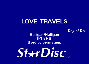 LOVE TRAVELS

Key of Db

Halligaanalligan
(Pl BMG
Used by pelmission,

Sti'fDiSCm