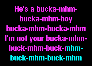 Mam

hucka-mhm-hoy

hucka-mhm-hucka-mhm

mmmmmmm
mm
mm