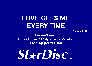 LOVE GETS ME
EVERY TIME

Key of D

TwainlLangc
Loon Echo I PolyGlam l Zomba
Used by permission,

Sti'fDiSCm