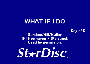 WHAT IF I DO

Key of D
SandelslHilllMalloy
(Pl Newhaven I Slatslluck
Used by pelmission,

Sti'fDiSCm