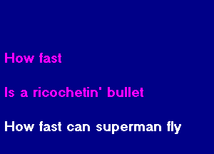 How fast can superman ily