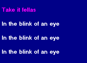 In the blink of an eye

In the blink of an eye

In the blink of an eye