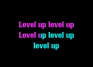 Leveluplevelup

Leveluplevelup
levelup