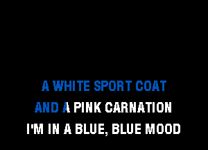 A WHITE SPORT CORT
AND A PINK CARHATIDN

I'M IN A BLUE, BLUE M000 l