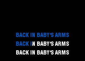 BACK IN BABY'S ARMS
BACK IN BABY'S ARMS
BACK IN BABY'S ARMS