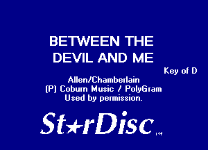 BETWEEN THE
DEVIL AND ME

Key of D

AllenlChambcIlain
(Pl Cobum Music I PolyGlam
Used by pelmission.

StHDiscm