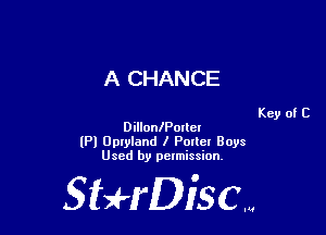 A CHANCE

Key of C
Dilloanottcl

(Pl Upryland I POIlcl Boys
Used by pelmission,

Sti'fDiSCm