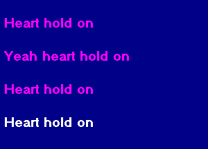 Heart hold on