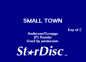 SMALL TOWN

Key of C
AndersonlSctuggs
(Pl Hondm
Used by pelmission,

Sti'fDiSCm