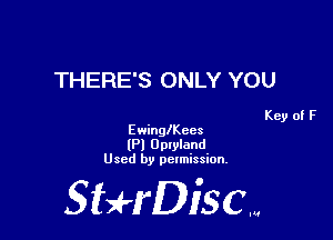 THERE'S ONLY YOU

Key of F
EwinglKees

(Pl Optyland
Used by permission.

SHrDisc...