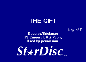THE GIFT

Key of F
DouglaslBIickman
(Pl Careers BMG lSony
Used by pelmission.

StHDiscm