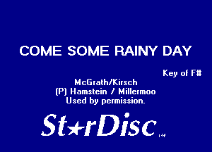 COME SOME RAINY DAY

Key of F13
McGtatthilsch

(Pl Iiamstcin I Hilletmoo
Used by permission.

SHrDisc...
