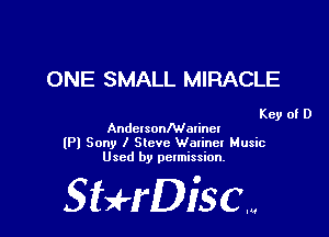 ONE SMALL MIRACLE

Key of D
AndcrsonMalinel

(Pl Sony I Slcvc Waxinel Music
Used by pclmission.

SBH'DiSCM