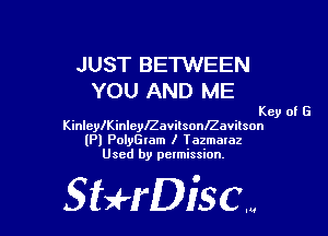 JUST BETWEEN
YOU AND ME

Key of G

KinlcleinleylZavitsoanavilson
(Pl PolyGram I Tazmaraz
Used by permission,

Sti'fDiSCm