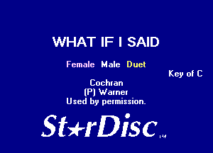 WHAT IF I SAID

Female Male Duel
Key of E

Cochlan

(Pl Walnel
Used by pelmission.

StHDiscm