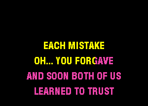 EACH MISTAKE

OH... YOU FORGJWE
AND 800 BOTH OF US
LEARNED T0 TRUST