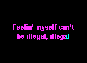 Feelin' myself can't

beiHegaLiHegal