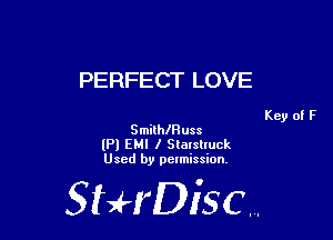PERFECT LOVE

Key of F
Smilthuss

(Pl EMI I Stalslluck
Used by pelmission,

StHDisc.