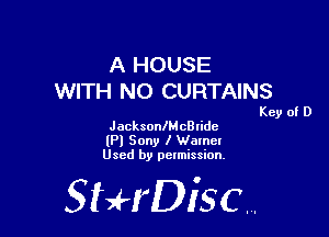 A HOUSE
WITH NO CURTAINS

Key of D

JacksonlMcBIidc
(Pl Sony I Wamcl
Used by pelmission.

518140130.