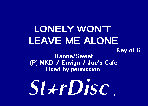 LONELY WON'T
LEAVE ME ALONE

Key of G

Dannalchcl
lPl MKD I Ensign l Joe's Cale
Used by permission,

StHDisc.