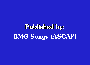 Published by

BMG Songs (ASCAP)