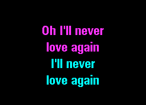 on I'll never
love again

I'll never
love again