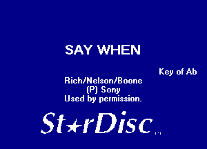 SAY WHEN

Key of Ab
Ricth elsonlB oonc

(Pl Sony
Used by pelmission,

StHDisc.