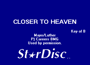 CLOSER TO HEAVEN

Key of B
MayolLuthel

P) Cotccts BHG
Used by permission.

SHrDiscr,