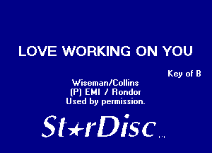 LOVE WORKING ON YOU

Key of B
WiscmanlCollins

(P) EM! I Honda!
Used by permission.

SHrDiscr,