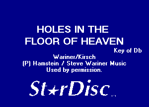HOLES IN THE
FLOOR OF HEAVEN

Key of Db

WarinellKilsch
(Pl llamslein I Steve Wminer Music
Used by permission,

StHDisc.