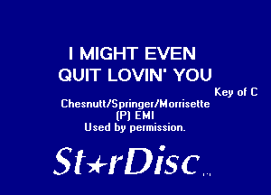 l MIGHT EVEN
QUIT LOVIN' YOU

Key of C

ChesnullISpringellMoniselle
(Pl EMI
Used by permission,

StHDisc.