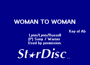 WOMAN TO WOMAN

Key of Ab
LynnlLynanussell

(Pl Sony I Wamel
Used by permission.

SHrDiscr,