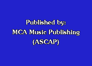 Published by
MCA Music Publishing

(ASCAP)