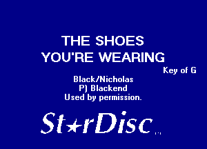 THE SHOES
YOU'RE WEARING

Key of E

BlacklNicholas
Pl Blackend
Used by pelmission.

518140130.