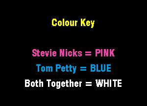 Colour Key

Stevie Nicks PINK

Tom Petty BLUE
Both Together z WHITE