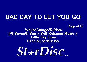 BAD DAY TO LET YOU GO

Key of G

Whilch colgchiPielo

(Pl Seventh Son I Sell Reliance Music I
Little Big Iown
Used by permission.

SHrDiscr,