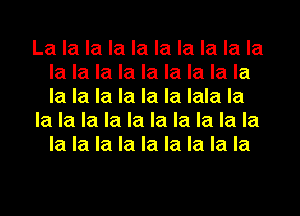 La la la la la la la la la la
la la la la la la la la la
la la la la la la lala la

la la la la la la la la la la
la la la la la la la la la