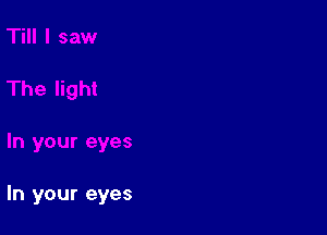 In your eyes